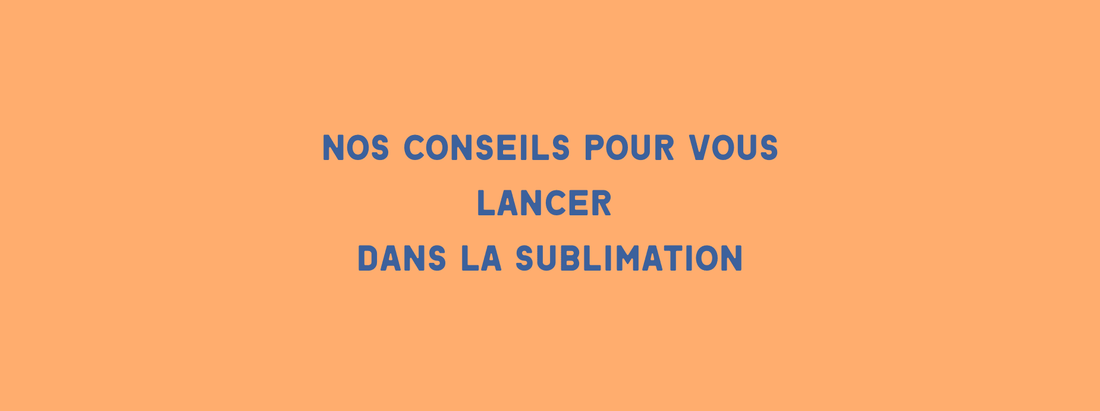 Débuter en sublimation : quelques conseils